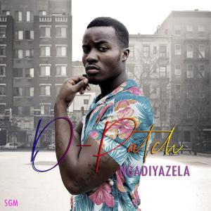 Listen to NGADIYAZELA(feat. DJ Noffoh) song with lyrics from D'patch