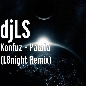 Dengarkan Konfuz Patata (L8night Remix) (Explicit) (L8night Remix|Explicit) lagu dari djLS dengan lirik