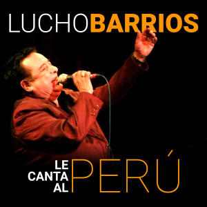 Album Lucho Barrios Le Canta al Perú from Lucho Barrios