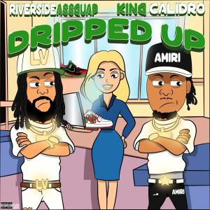 Dripped Up (feat. Kingcalidro) (Explicit) dari RiversideAssGuap