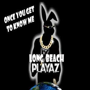Long Beach Playaz的專輯Once You Get to Know Me (feat. Ahzel) [Explicit]