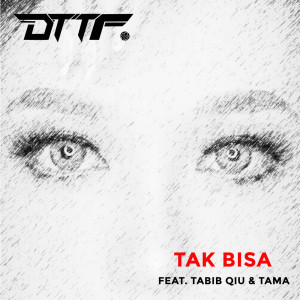 Dengarkan Tak Bisa lagu dari D.T.T.F dengan lirik