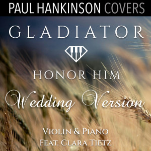 อัลบัม Honor Him - Gladiator (Violin & Piano Wedding Version) ศิลปิน Paul Hankinson Covers