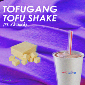 Listen to Tofu Shake (Explicit) song with lyrics from KÁ-AKÁ