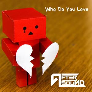收聽AfterSound的Who Do You Love (Explicit)歌詞歌曲