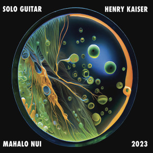 Album Mahalo Nui (Solo Guitar 2023) oleh Henry Kaiser