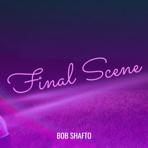 Listen to Final Scene song with lyrics from Bob Shafto