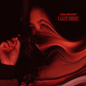 Listen to I Got Mine song with lyrics from Lisa Walean