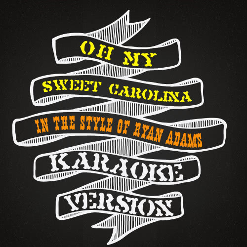 Oh My Sweet Carolina (In the Style of Ryan Adams) [Karaoke Version] (Karaoke Version)