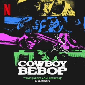 Seatbelts的专辑Tank! (from the Netflix Series, Cowboy Bebop) (Steve Aoki Remixes)