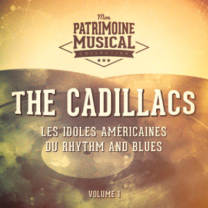 Les idoles américaines du rhythm and blues : The Cadillacs, Vol. 1