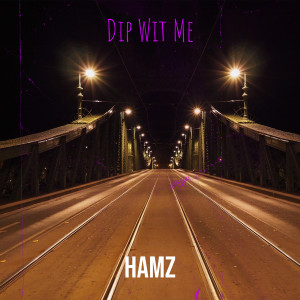 收聽Hamz的Dip Wit Me (Explicit)歌詞歌曲