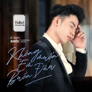 Album Không Muốn Em Buồn Đâu (Ballad Collection) from Lê Anh Khôi