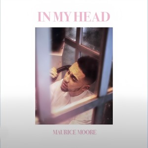 ดาวน์โหลดและฟังเพลง In My Head พร้อมเนื้อเพลงจาก Maurice Moore