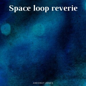 Aneeway Jones的專輯Space Loop Reverie (Explicit)