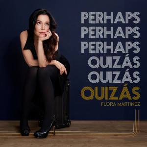 อัลบัม Perhaps, Perhaps, Perhaps, Quizás, Quizás, Quizás ศิลปิน Flora Martinez
