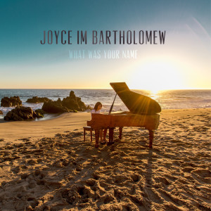 收聽Joyce Im Bartholomew的What Was Your Name歌詞歌曲