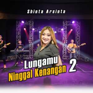 Dengarkan Lungamu Ninggal Kenangan 2 lagu dari Shinta Arsinta dengan lirik