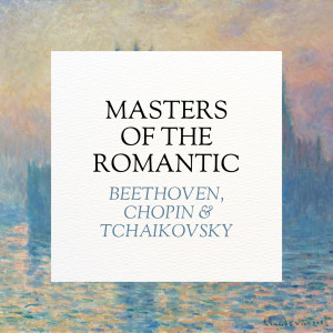อัลบัม Masters of the Romantic: Beethoven, Chopin, Tchaikovsky ศิลปิน Peter Ilyich Tchaikovsky