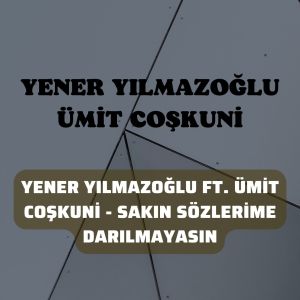 Dengarkan lagu Sakın Sözlerime Darılmayasın nyanyian Yener Yılmazoğlu dengan lirik