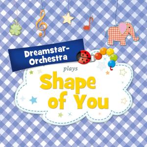 收聽Dreamstar Orchestra的Shape of You歌詞歌曲