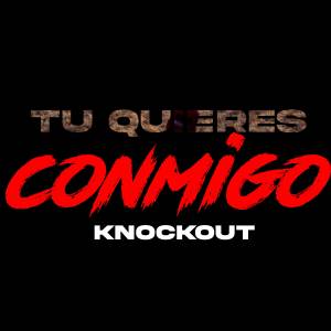收聽Knockout的tu quieres conmigo歌詞歌曲