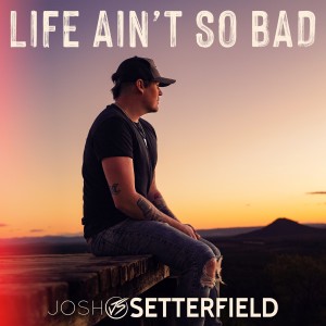 收聽Josh Setterfield的Life Ain't So Bad歌詞歌曲