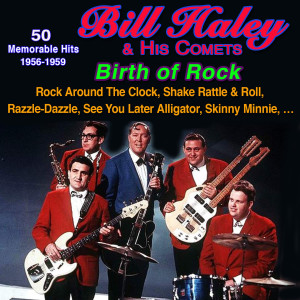 His Comets的專輯Bill Haley - Birth of Rock - Rock Around the Clock (Greatest Hits 1956-1959)