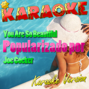 ดาวน์โหลดและฟังเพลง You Are so Beautiful (Popularizado Por Joe Cocker) [Karaoke Version] (Karaoke Version) พร้อมเนื้อเพลงจาก Ameritz Karaoke Latino