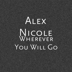 Listen to Wherever You Will Go song with lyrics from Alex Nicole