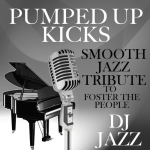 收聽DJ Jazz的Pumped Up Kicks (Smooth Jazz Tribute to Foster the People)歌詞歌曲