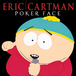 ดาวน์โหลดและฟังเพลง Poker Face พร้อมเนื้อเพลงจาก Eric Cartman