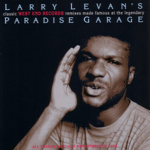 อัลบัม Larry Levan's Classic West End Records Remixes Made Famous at the Legendary Paradise Garage (2012 - Remaster) ศิลปิน Larry Levan