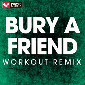ดาวน์โหลดและฟังเพลง Bury a Friend (Extended Workout Remix) พร้อมเนื้อเพลงจาก Power Music Workout