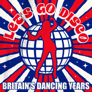อัลบัม Let's Go Disco: Britain's Dancing Years ศิลปิน Various Artists