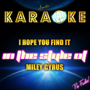 ดาวน์โหลดและฟังเพลง I Hope You Find It (In the Style of Miley Cyrus) [Karaoke Version] (Karaoke Version) พร้อมเนื้อเพลงจาก Ameritz Karaoke Planet