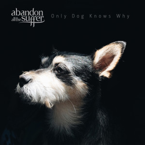 ดาวน์โหลดและฟังเพลง Only Dog Knows Why พร้อมเนื้อเพลงจาก Abandon All the Suffer