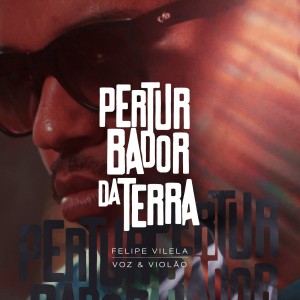 ดาวน์โหลดและฟังเพลง Perturbador da Terra(Acústico) พร้อมเนื้อเพลงจาก Felipe  Vilela