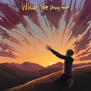Listen to What We Pray For song with lyrics from Phil Zaf