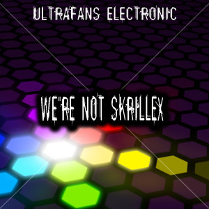 อัลบัม We're Not Skrillex ศิลปิน UltraFans Electronic