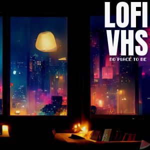 Album No Place To Be oleh Lofi VHS