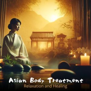 อัลบัม Asian Body Treatment (Relaxation and Healing, Temple of Japan Wellness) ศิลปิน Relaxing Zen Music Therapy
