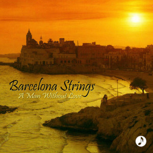 收聽Barcelona Strings的A Man Without Love歌詞歌曲
