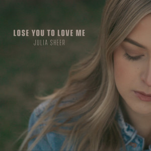 Julia Sheer的专辑Lose You to Love Me