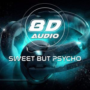 收聽8D Audio Project的Sweet But Psycho (8D Soundeffects Version)歌詞歌曲