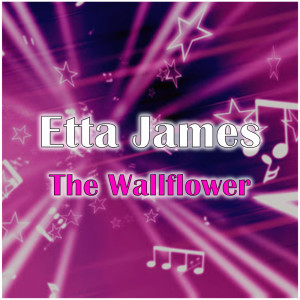 ดาวน์โหลดและฟังเพลง The Wallflower พร้อมเนื้อเพลงจาก Etta James