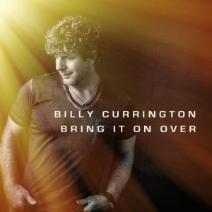 ดาวน์โหลดและฟังเพลง Bring It On Over พร้อมเนื้อเพลงจาก Billy Currington