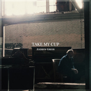 Andrew Greer的專輯Take My Cup