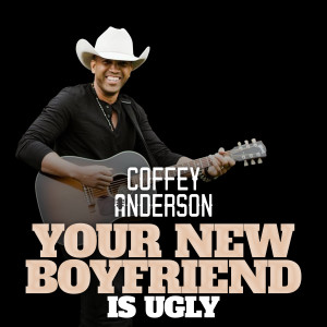 Coffey Anderson的專輯Your New Boyfriend (Is Ugly)