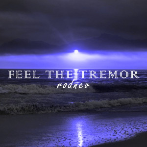 Listen to Feel the Tremor (Explicit) song with lyrics from rodnev
